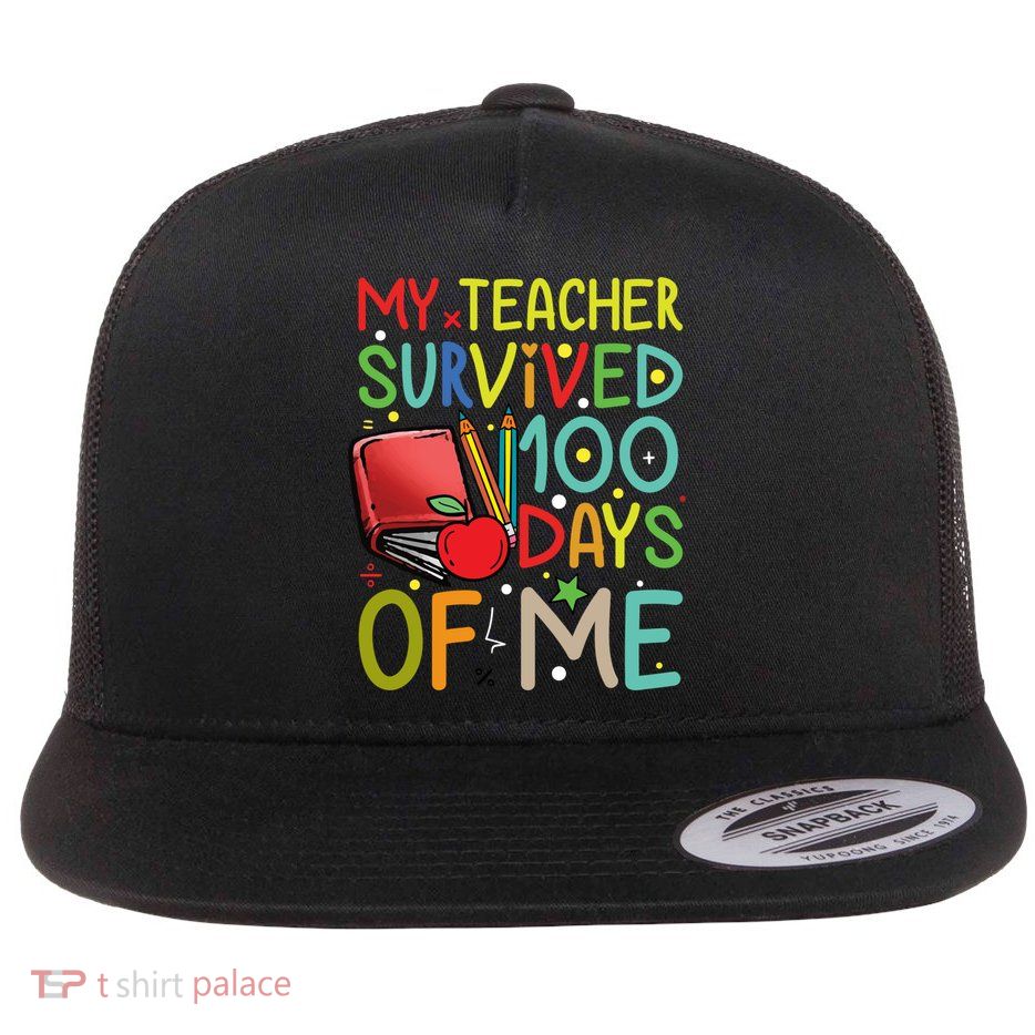 My Teacher Survived 100 Days Of Me Funny School Great Gift Flatbill Hat
