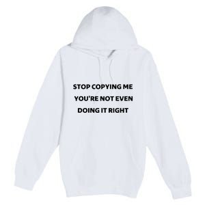 Marcus Thuram Stop Copying My You’Re Not Even Doing Right Premium Pullover Hoodie