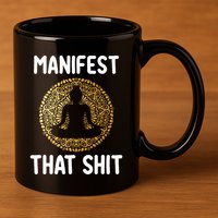 Manifest That Shit Law Of Attraction Funny Spiritual Gift  11oz C Handle Ceramic Mug
