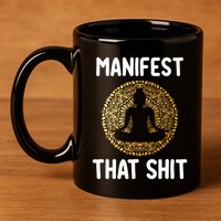 Manifest That Shit Law Of Attraction Funny Spiritual Gift  11oz C Handle Ceramic Mug