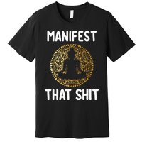 Manifest That Shit Law Of Attraction Funny Spiritual Gift  Premium T-Shirt