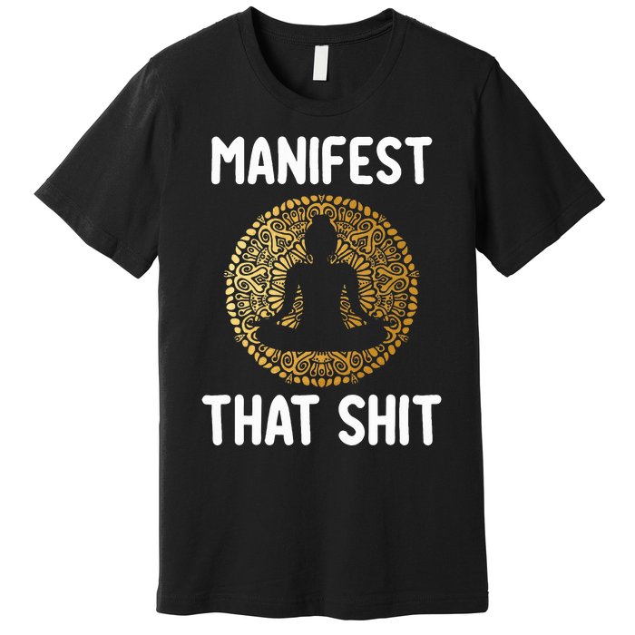 Manifest That Shit Law Of Attraction Funny Spiritual Gift  Premium T-Shirt