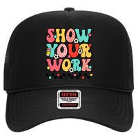 math teacher show your work 100 days of school High Crown Mesh Back Trucker Hat