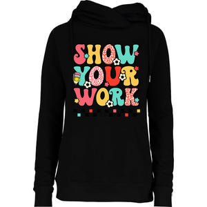 math teacher show your work 100 days of school Womens Funnel Neck Pullover Hood