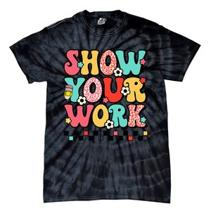 math teacher show your work 100 days of school Tie-Dye T-Shirt