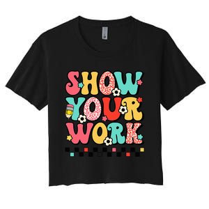 math teacher show your work 100 days of school Women's Crop Top Tee