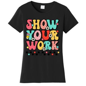 math teacher show your work 100 days of school Women's T-Shirt