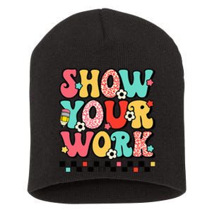 math teacher show your work 100 days of school Short Acrylic Beanie