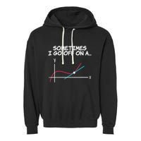 Math Teacher Sometimes I Go Off On A Tangent Garment-Dyed Fleece Hoodie