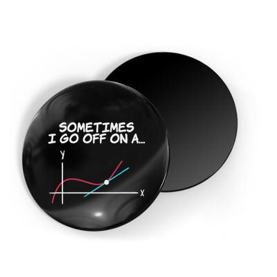 Math Teacher Sometimes I Go Off On A Tangent Magnet