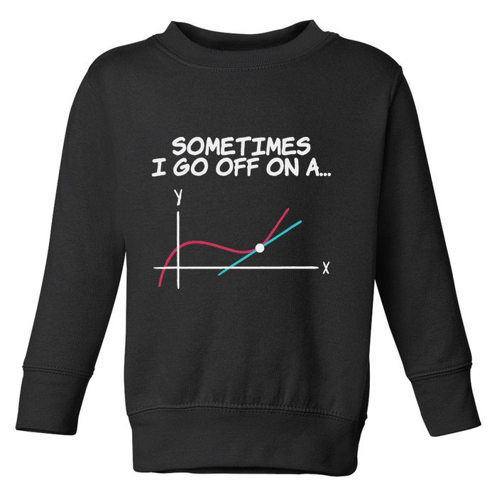 Math Teacher Sometimes I Go Off On A Tangent Toddler Sweatshirt