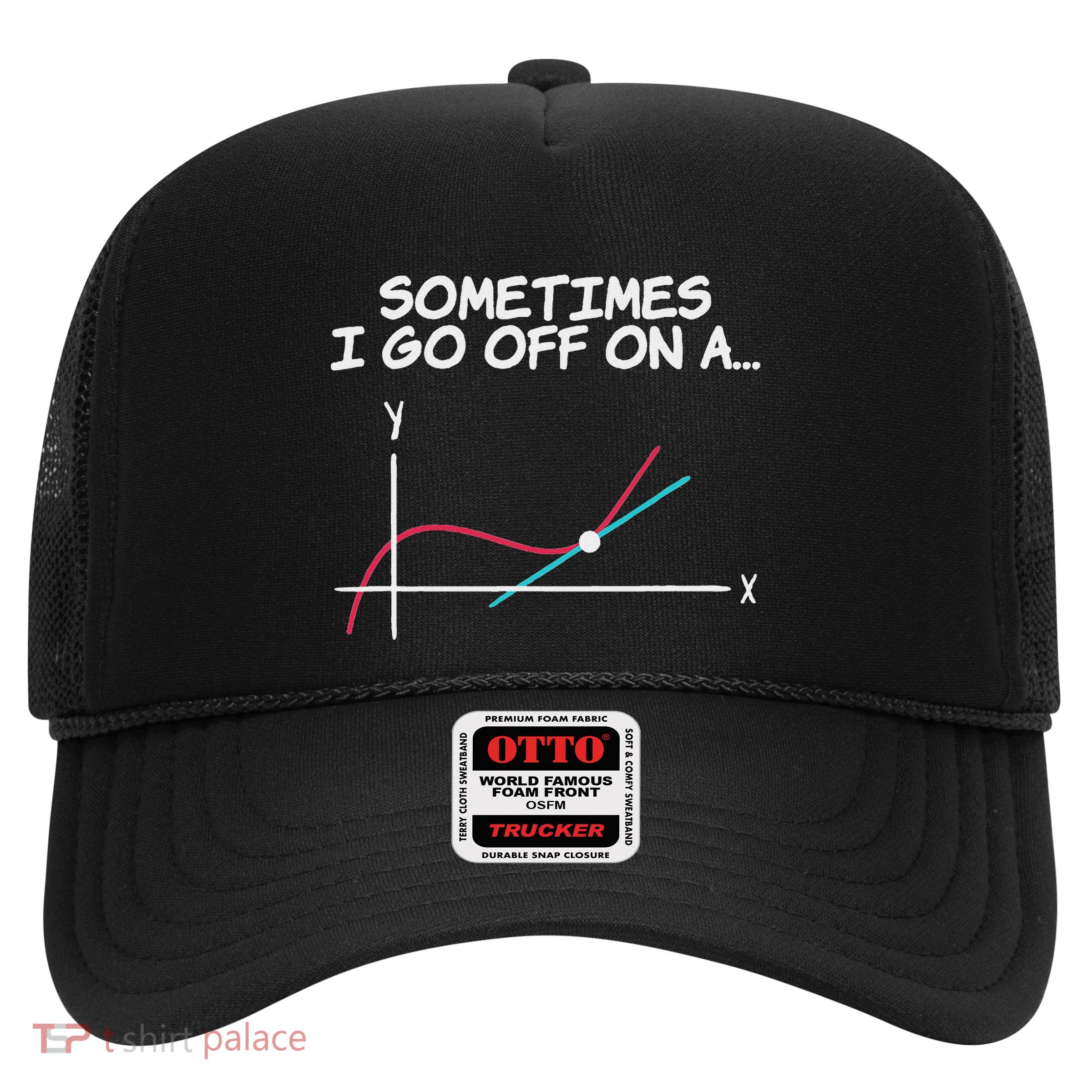 Math Teacher Sometimes I Go Off On A Tangent Trucker Hat