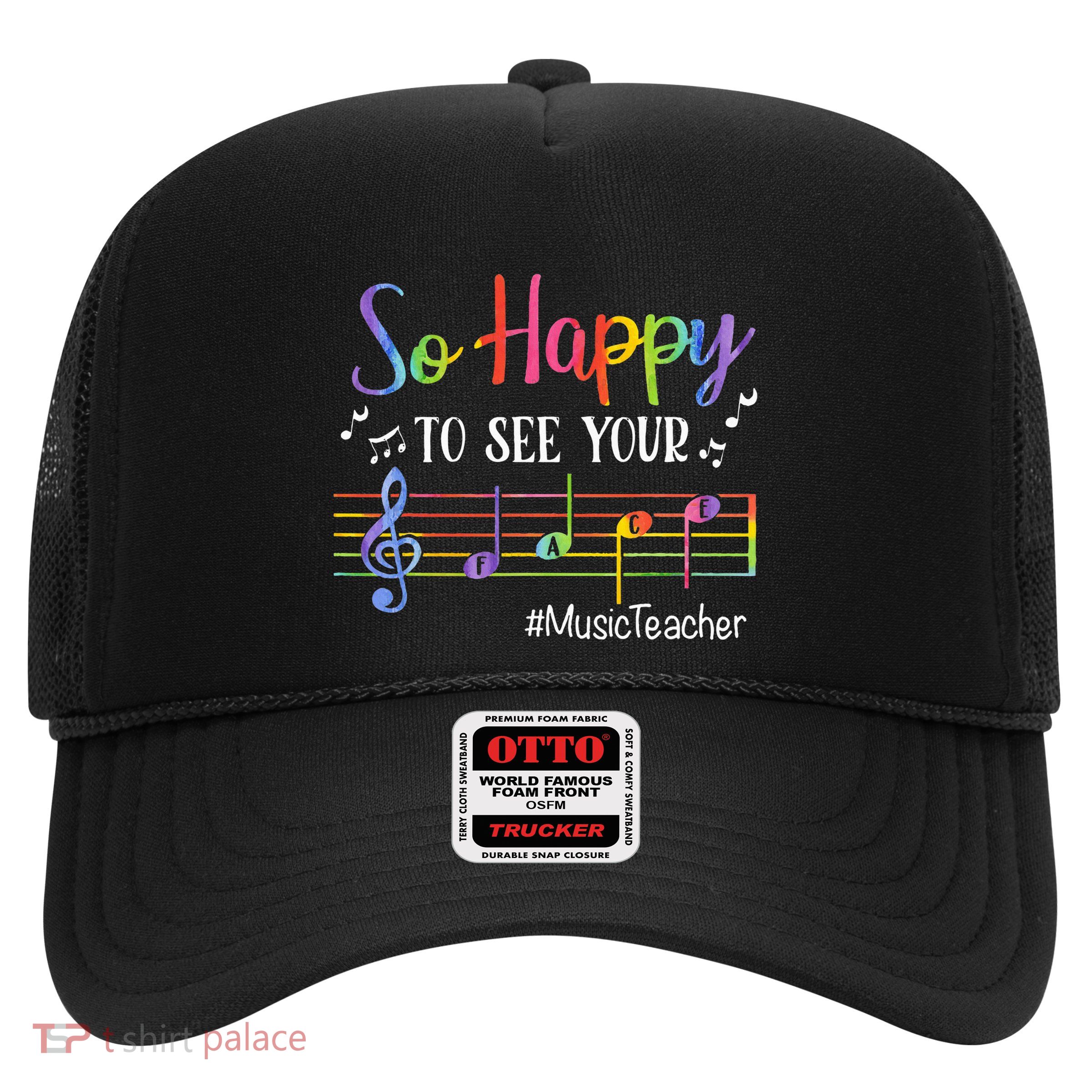 Music Teacher So Happy To See Your Face Back To School Funny Trucker Hat