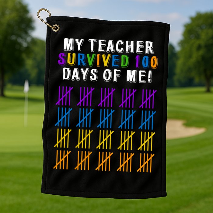 My Teacher Survived 100 Days Of Me Funny Golf Towel