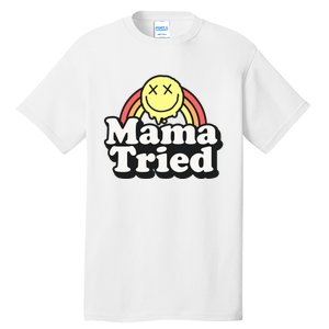 Mama Tried Sarcastic Tall T-Shirt