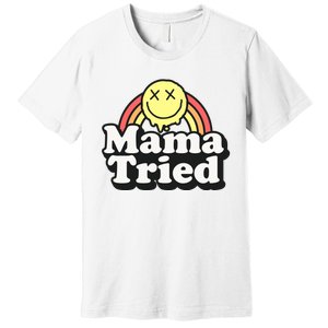 Mama Tried Sarcastic Premium T-Shirt