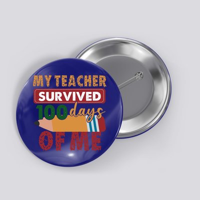 My Teacher Survived 100 Days Of Me Funny Student 100 Days Gift Button