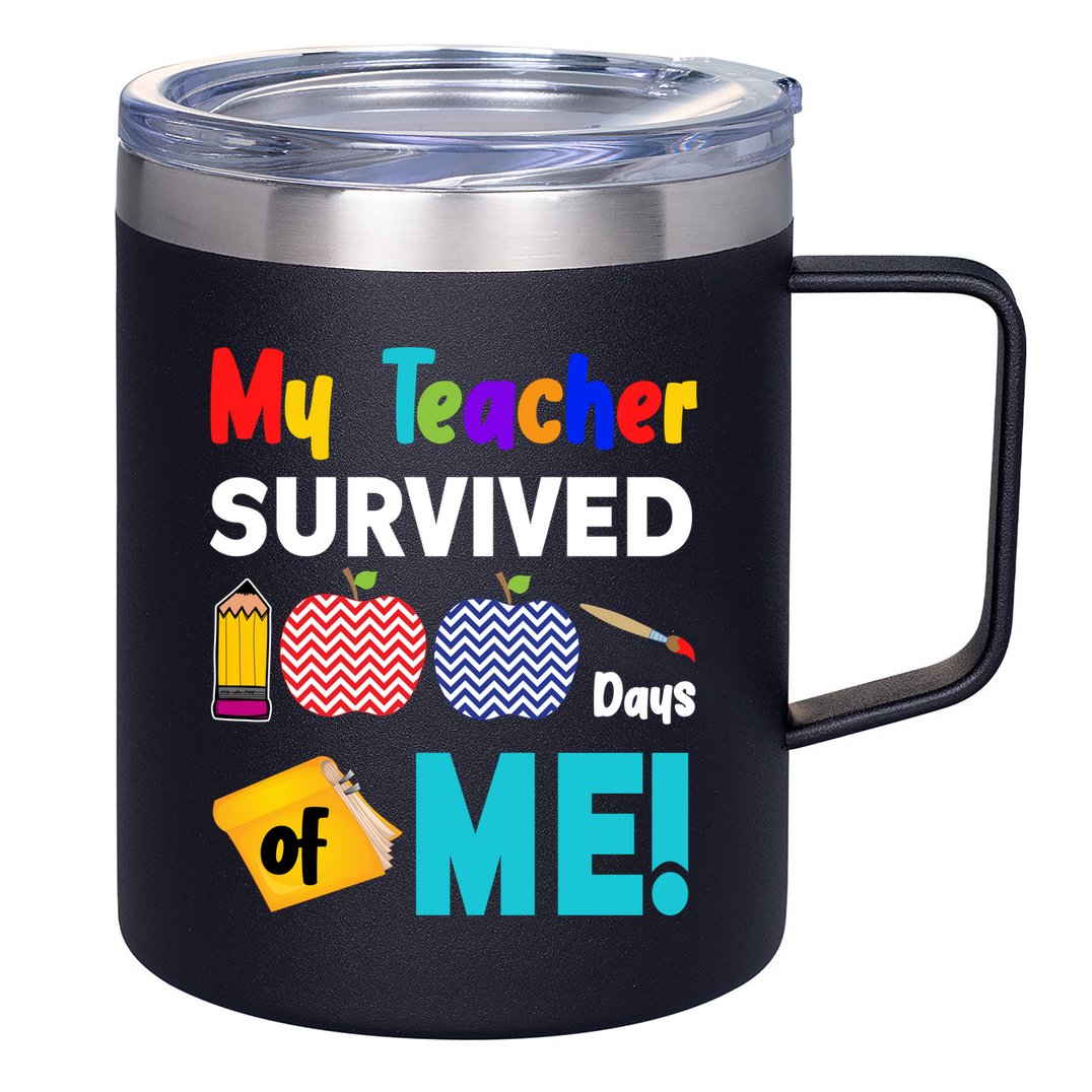 My Teacher Survived 100 Days Of Me 12oz Stainless Steel Coffee Mug