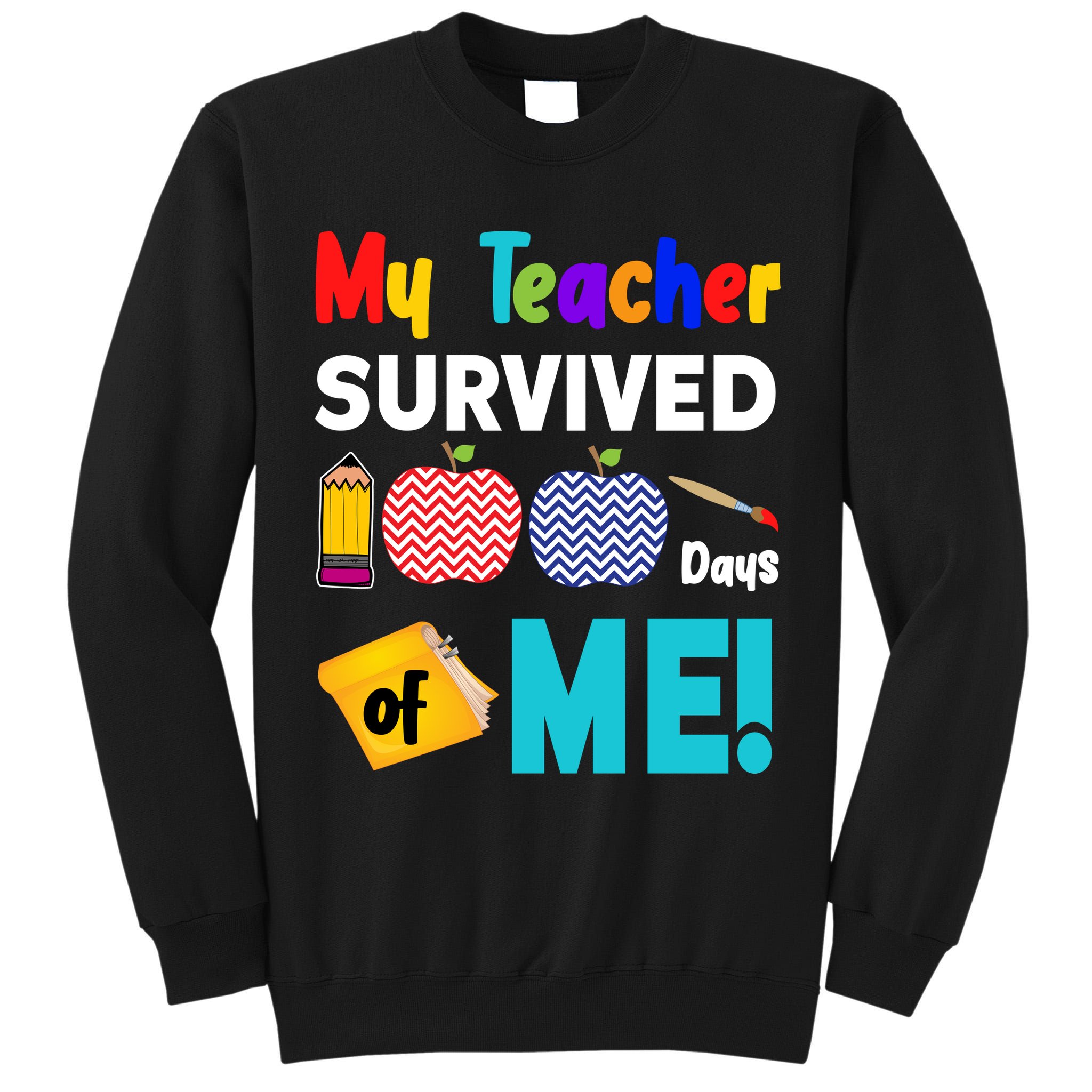 My Teacher Survived 100 Days Of Me Tall Sweatshirt