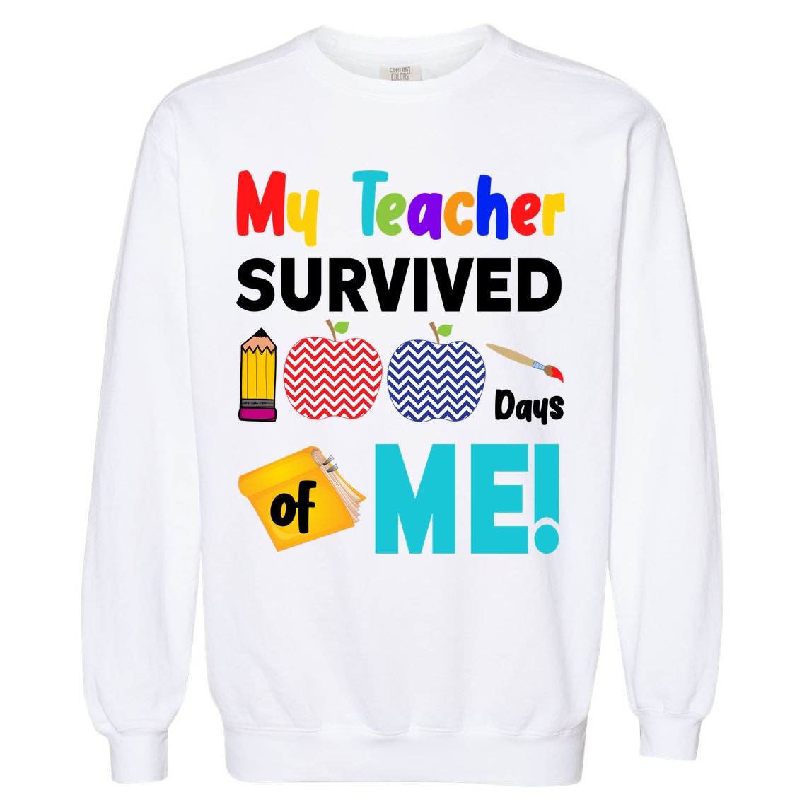 My Teacher Survived 100 Days Of Me Garment-Dyed Sweatshirt
