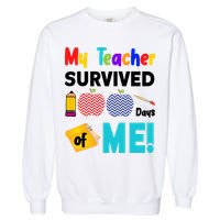 My Teacher Survived 100 Days Of Me Garment-Dyed Sweatshirt