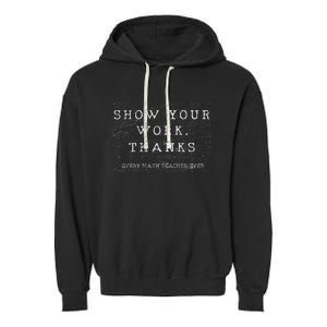 Math Teacher Show Your Work Thanks Equation Physics Garment-Dyed Fleece Hoodie