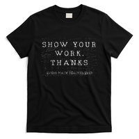 Math Teacher Show Your Work Thanks Equation Physics T-Shirt