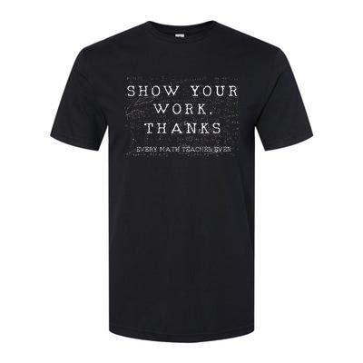 Math Teacher Show Your Work Thanks Equation Physics Softstyle CVC T-Shirt