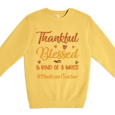 Montessori Teacher Thankful Blessed And Kind Of A Mess Fall Cute Gift Premium Crewneck Sweatshirt