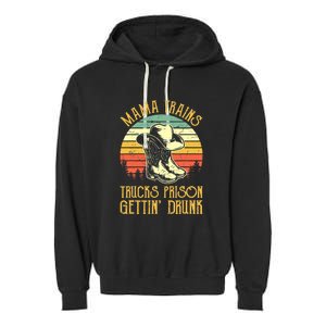 Mama Trains Trucks Prison Getting Drunk Country Music Garment-Dyed Fleece Hoodie