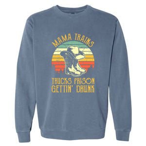 Mama Trains Trucks Prison Getting Drunk Country Music Garment-Dyed Sweatshirt