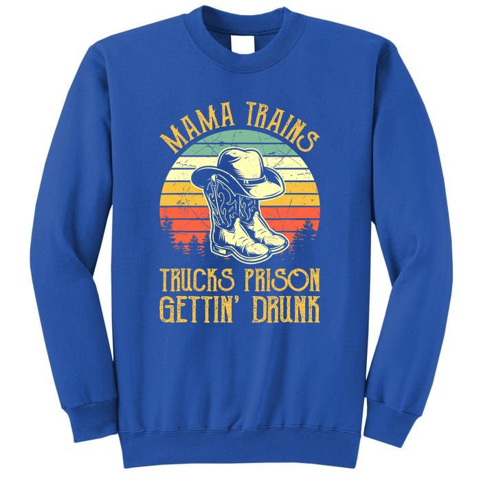 Mama Trains Trucks Prison Getting Drunk Country Music Sweatshirt