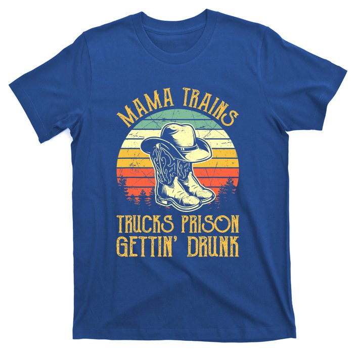 Mama Trains Trucks Prison Getting Drunk Country Music T-Shirt