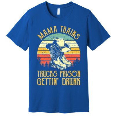 Mama Trains Trucks Prison Getting Drunk Country Music Premium T-Shirt