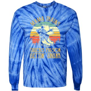 Mama Trains Trucks Prison Getting Drunk Country Music Tie-Dye Long Sleeve Shirt