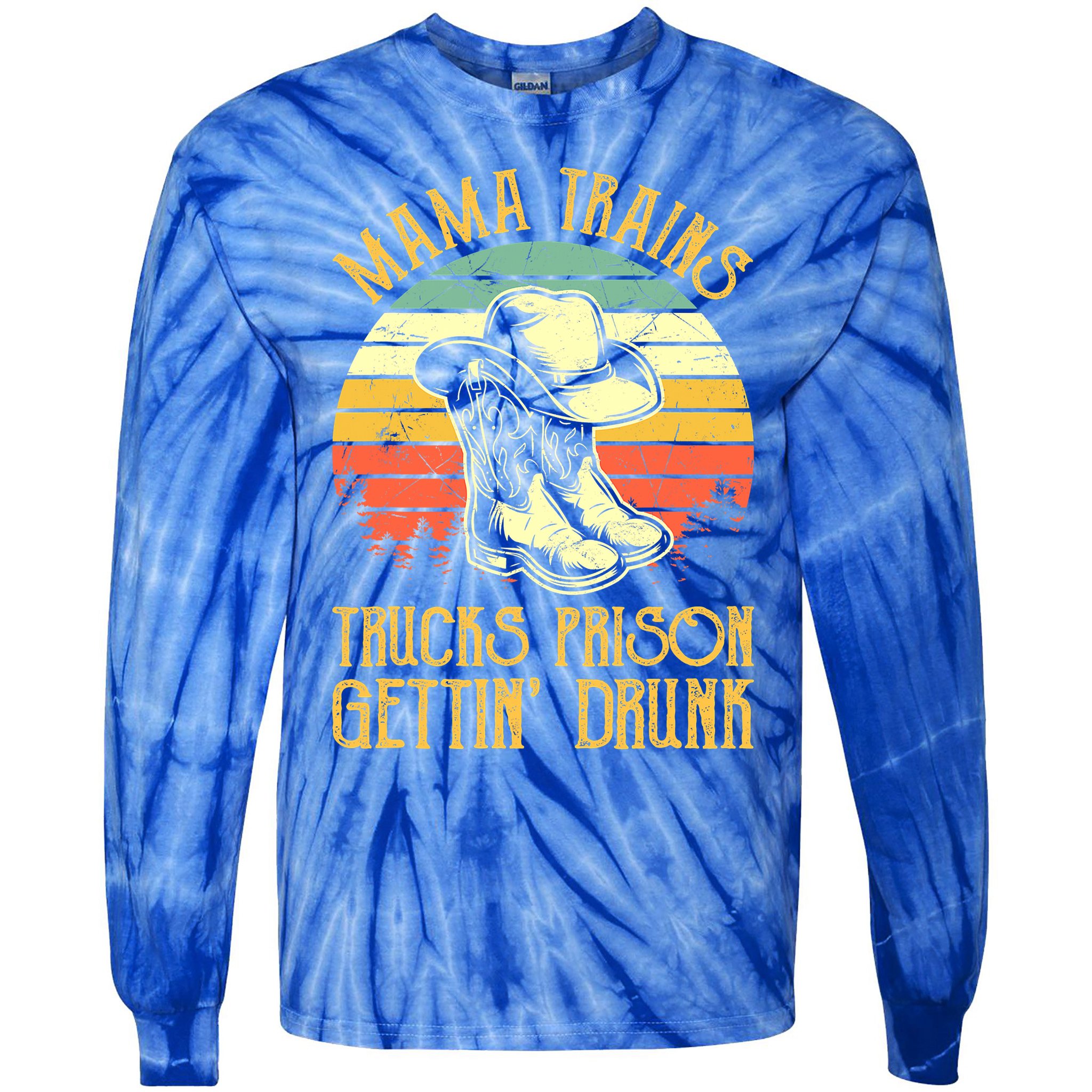 Mama Trains Trucks Prison Getting Drunk Country Music Tie-Dye Long Sleeve Shirt