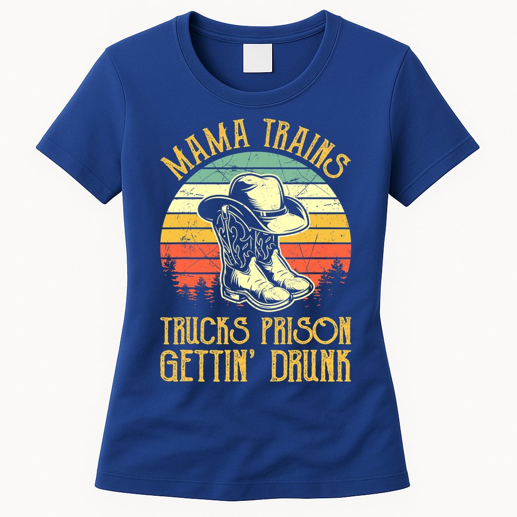 Mama Trains Trucks Prison Getting Drunk Country Music Womens T-Shirt