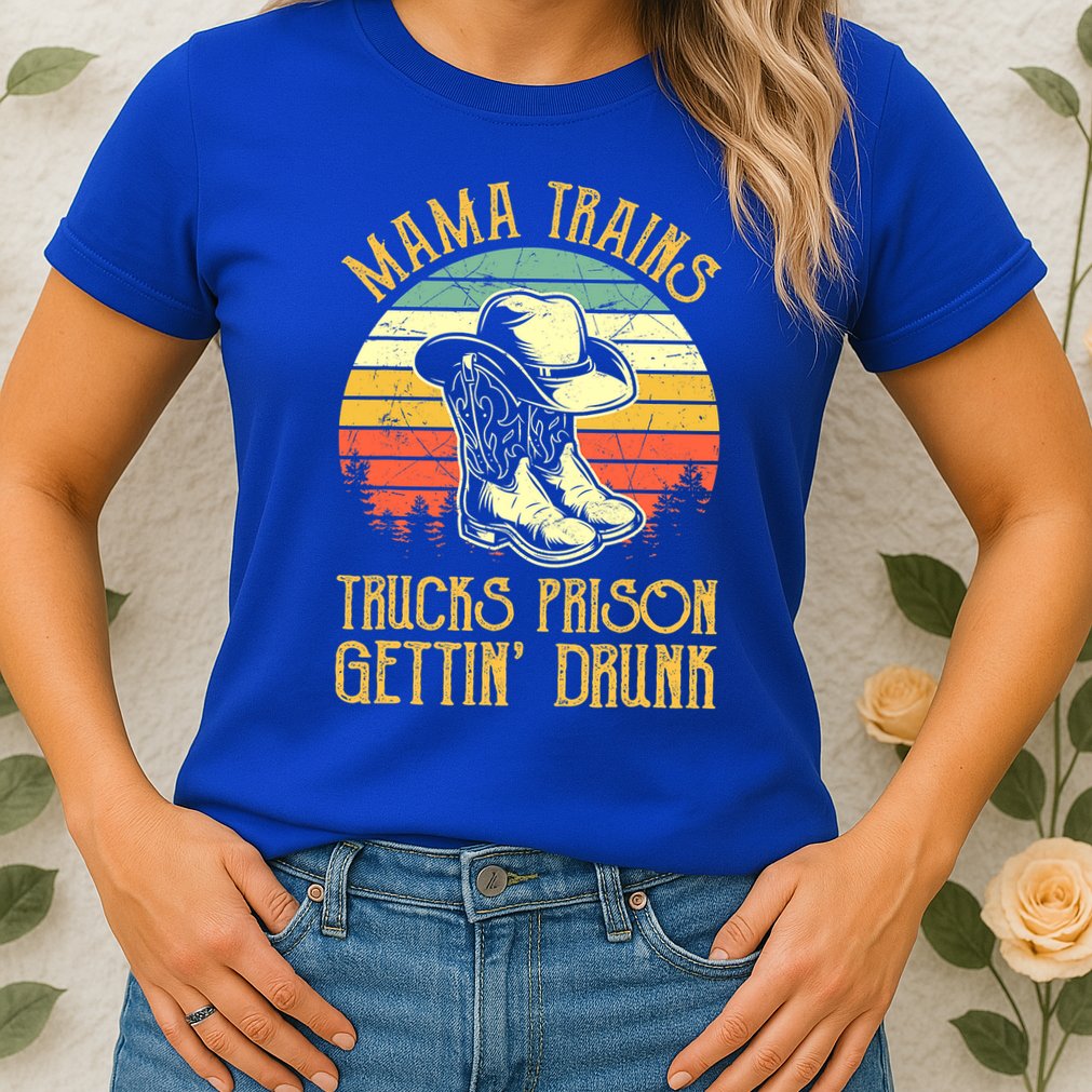 Mama Trains Trucks Prison Getting Drunk Country Music Womens T-Shirt