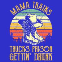 Mama Trains Trucks Prison Getting Drunk Country Music Womens T-Shirt