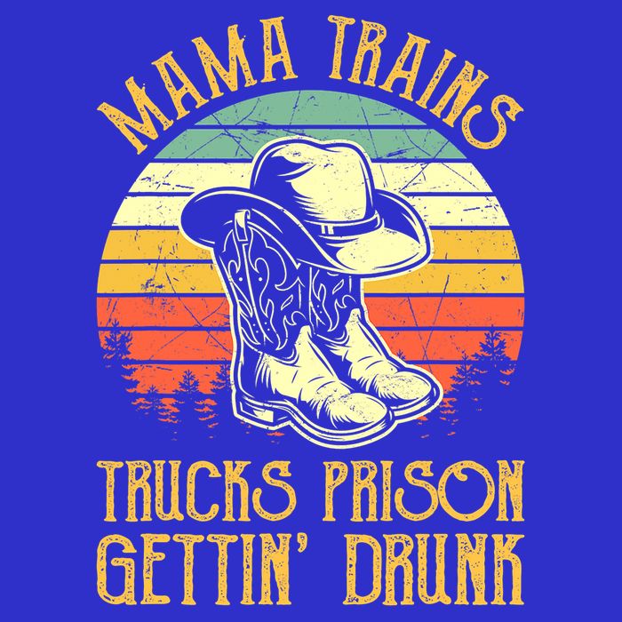 Mama Trains Trucks Prison Getting Drunk Country Music Womens T-Shirt