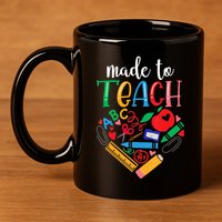 Made To Teach Gift For Teacher 11oz C Handle Ceramic Mug