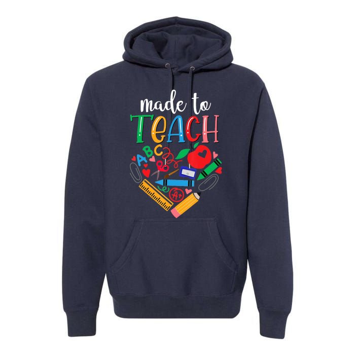 Made To Teach Gift For Teacher Premium Hoodie