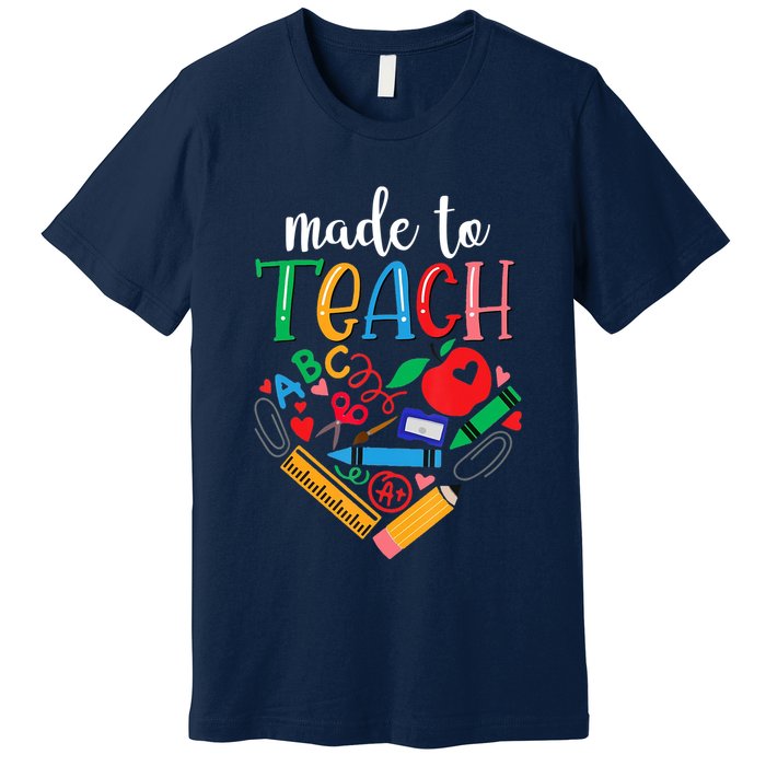 Made To Teach Gift For Teacher Premium T-Shirt