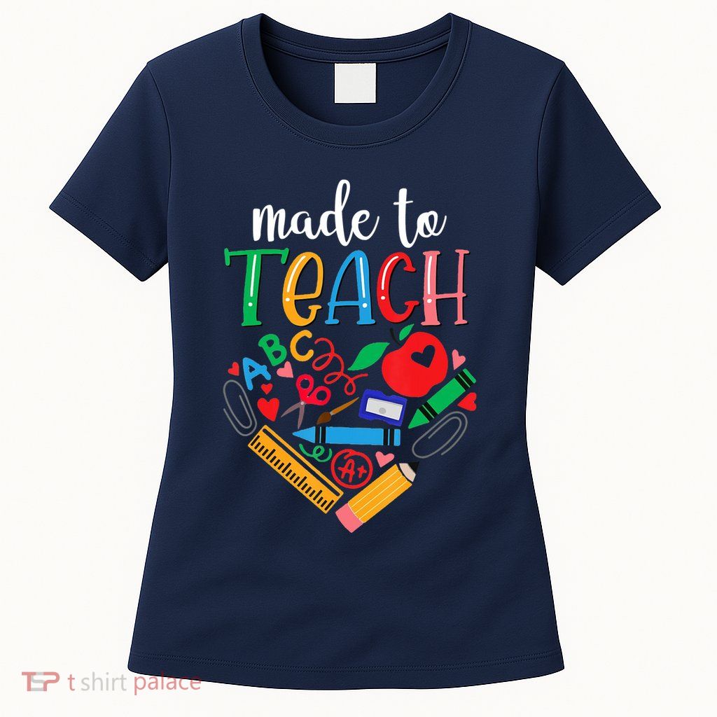 Made To Teach Gift For Teacher Womens T-Shirt