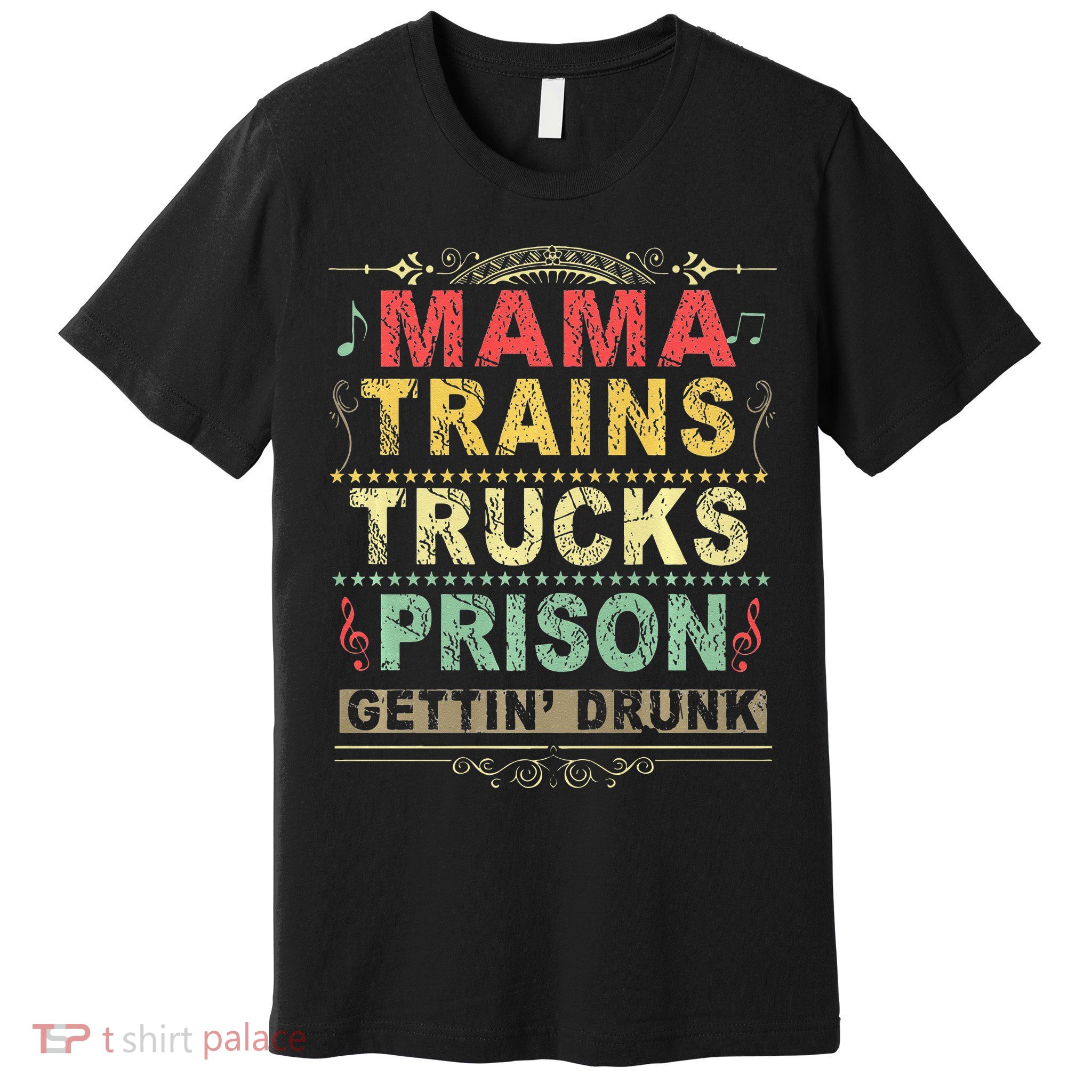 Mama Trains Trucks Prison Gettin Drunk Country Music Premium T-Shirt