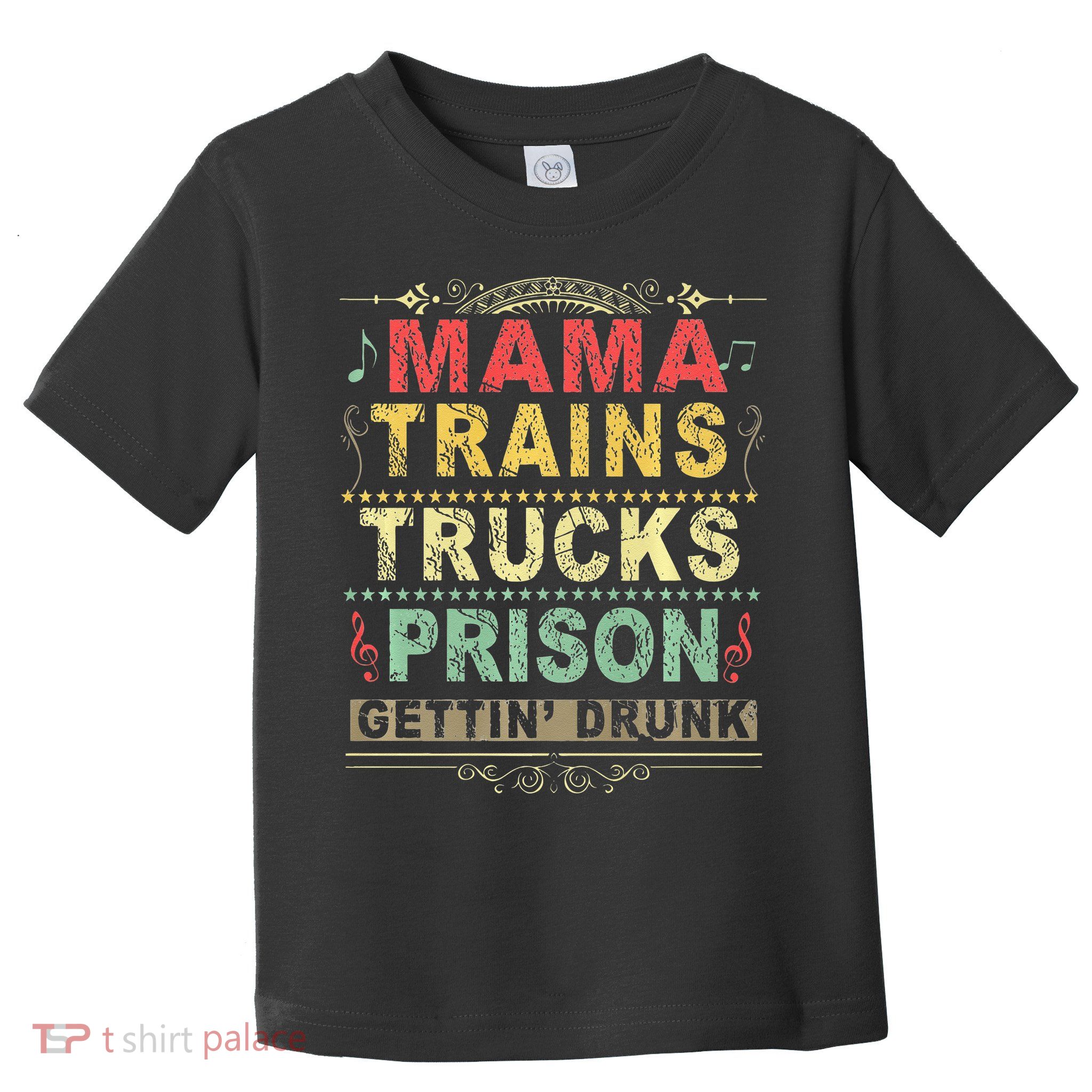 Mama Trains Trucks Prison Gettin Drunk Country Music Toddler T-Shirt