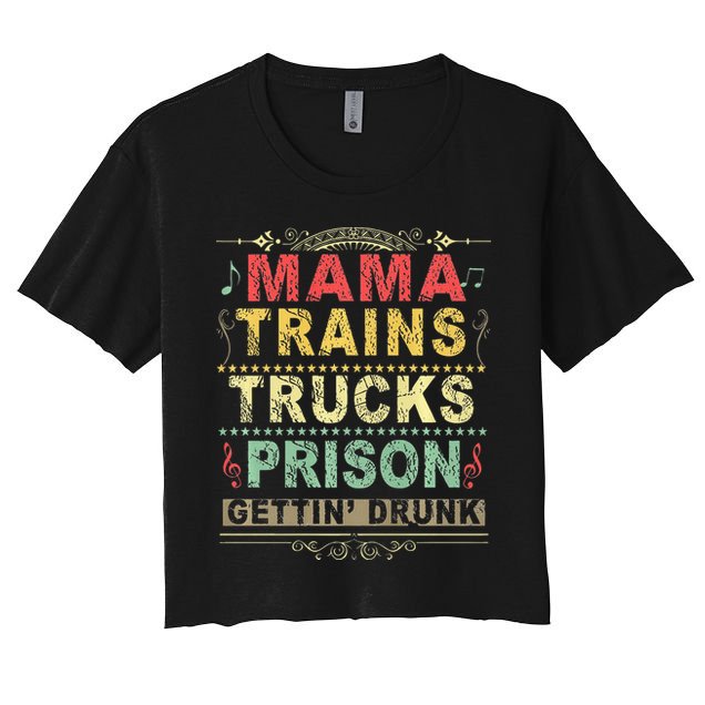 Mama Trains Trucks Prison Gettin Drunk Country Music Women's Crop Top Tee
