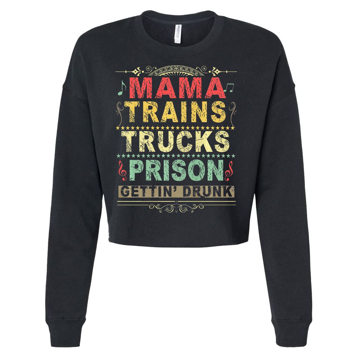 Mama Trains Trucks Prison Gettin Drunk Country Music Cropped Pullover Crew