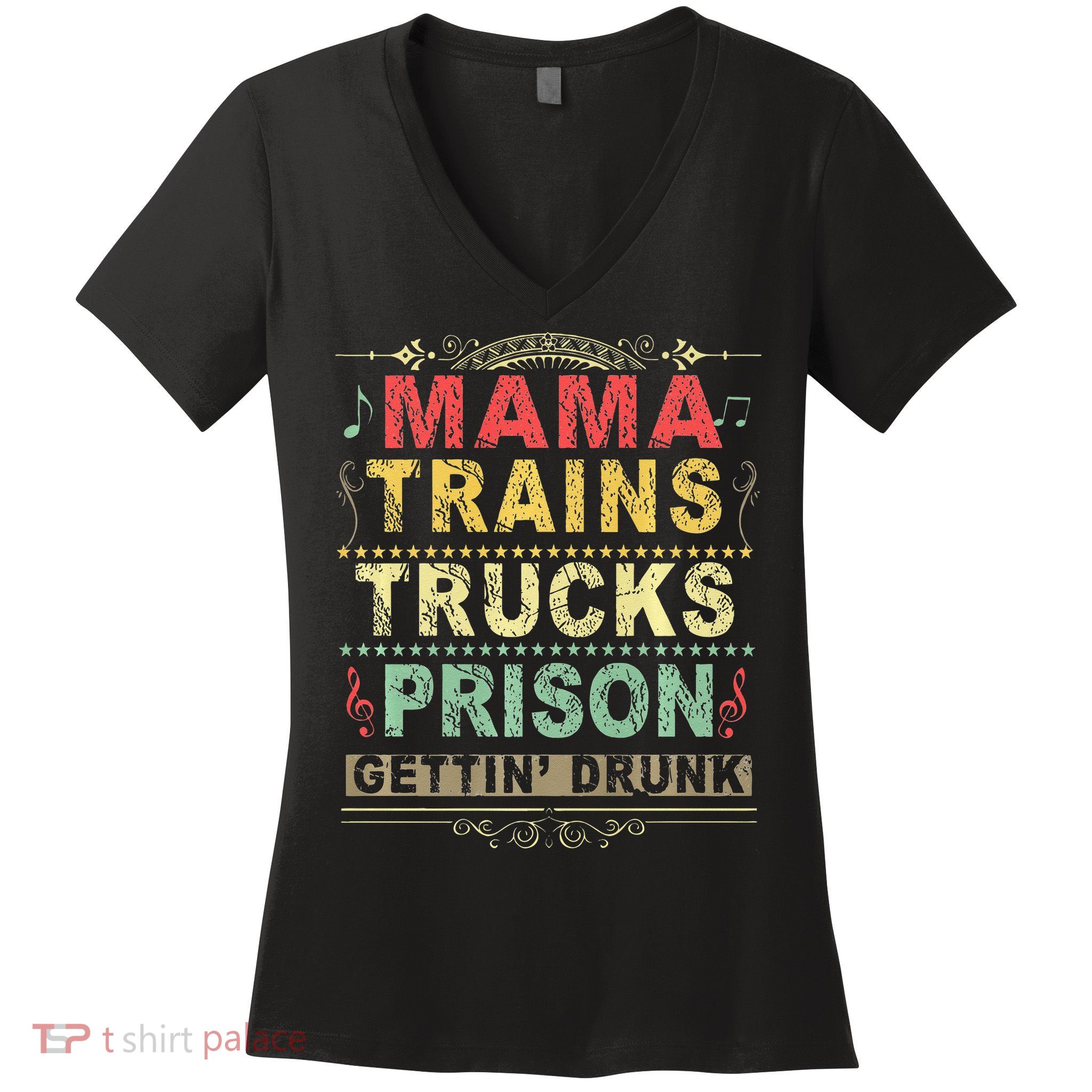 Mama Trains Trucks Prison Gettin Drunk Country Music Women's V-Neck T-Shirt