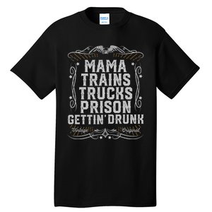 Mama Trains Trucks Prison Gettin Drunk Country Music Gift Tall T-Shirt